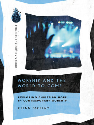 cover image of Worship and the World to Come: Exploring Christian Hope in Contemporary Worship